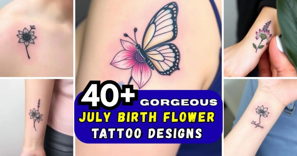 Gorgeous July Birth Flower Tattoo Designs